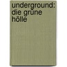 Underground: Die grüne Hölle door Annemarie Roelfs
