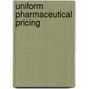 Uniform Pharmaceutical Pricing door Ernst R. Berndt