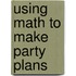 Using Math to Make Party Plans