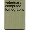 Veterinary Computed Tomography by Tobias Schwarz