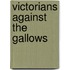 Victorians Against The Gallows