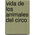 Vida de Los Animales del Circo