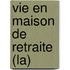Vie En Maison De Retraite (La)