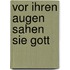 Vor ihren Augen sahen sie Gott