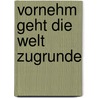 Vornehm geht die Welt zugrunde by Monika Gräfin Metternich