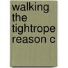 Walking The Tightrope Reason C door Robert J. Fogelin