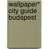 Wallpaper* City Guide Budapest by Wallpaper*