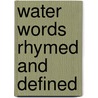 Water Words Rhymed and Defined door Barbara Shaw McKinney