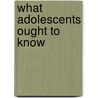 What Adolescents Ought To Know door Jennifer Burek Pierce