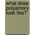 What Does Polyamory Look Like?