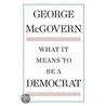 What It Means to Be a Democrat door George McGovern