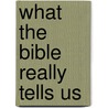 What The Bible Really Tells Us by T.J. Wray