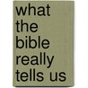 What The Bible Really Tells Us door T.J. Wray