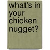 What's In Your Chicken Nugget? door Jaclyn Sullivan