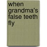 When Grandma's False Teeth Fly door Mary Lee