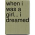 When I Was a Girl... I Dreamed