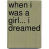 When I Was a Girl... I Dreamed door Margaret Barker
