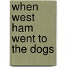 When West Ham Went To The Dogs door Brian Belton
