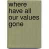 Where Have All Our Values Gone door Andrew Schoedinger