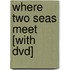Where Two Seas Meet [with Dvd]