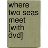 Where Two Seas Meet [with Dvd] by Marc Colpaert