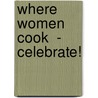 Where Women Cook  - Celebrate! door The Publishers of Somerset Studio
