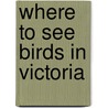 Where to See Birds in Victoria door Tom Dolby