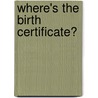 Where's the Birth Certificate? door Ph.D. Corsi Jerome R.