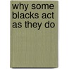Why Some Blacks Act As They Do door Percy Williams