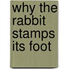 Why The Rabbit Stamps Its Foot by Robin Page
