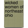Wicked Women of Northeast Ohio door Ronald Delord