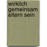 Wirklich Gemeinsam Eltern Sein door Amy Vachon