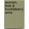 Women, Kids & Huckleberry Wine door Anne Cameron
