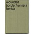 Wounded Border/Frontera Herida