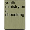 Youth Ministry On A Shoestring door Lars Rood