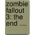 Zombie Fallout 3: The End ....