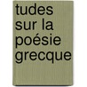 tudes Sur La Poésie Grecque door Jules Augustin Girard