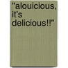 ''Alouicious, It's Delicious!!" door Jack Adams