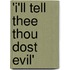 'i'Ll Tell Thee Thou Dost Evil'