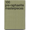100 Pre-Raphaelite Masterpieces door Stephanie Cotela Tanner