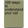 100 Ways To Understand Your Cat by Tabor Roger