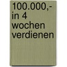 100.000,- In 4 Wochen Verdienen by G. Heimnis