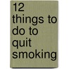 12 Things To Do To Quit Smoking by Heath Dingwell