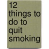12 Things To Do To Quit Smoking door Heath Dingwell
