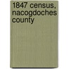 1847 Census, Nacogdoches County door Carolyn Reeves Ericson