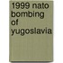 1999 Nato Bombing Of Yugoslavia