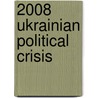 2008 Ukrainian Political Crisis by John McBrewster