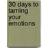 30 Days To Taming Your Emotions