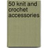 50 Knit And Crochet Accessories