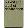 50 Knit And Crochet Accessories door James C. Collins